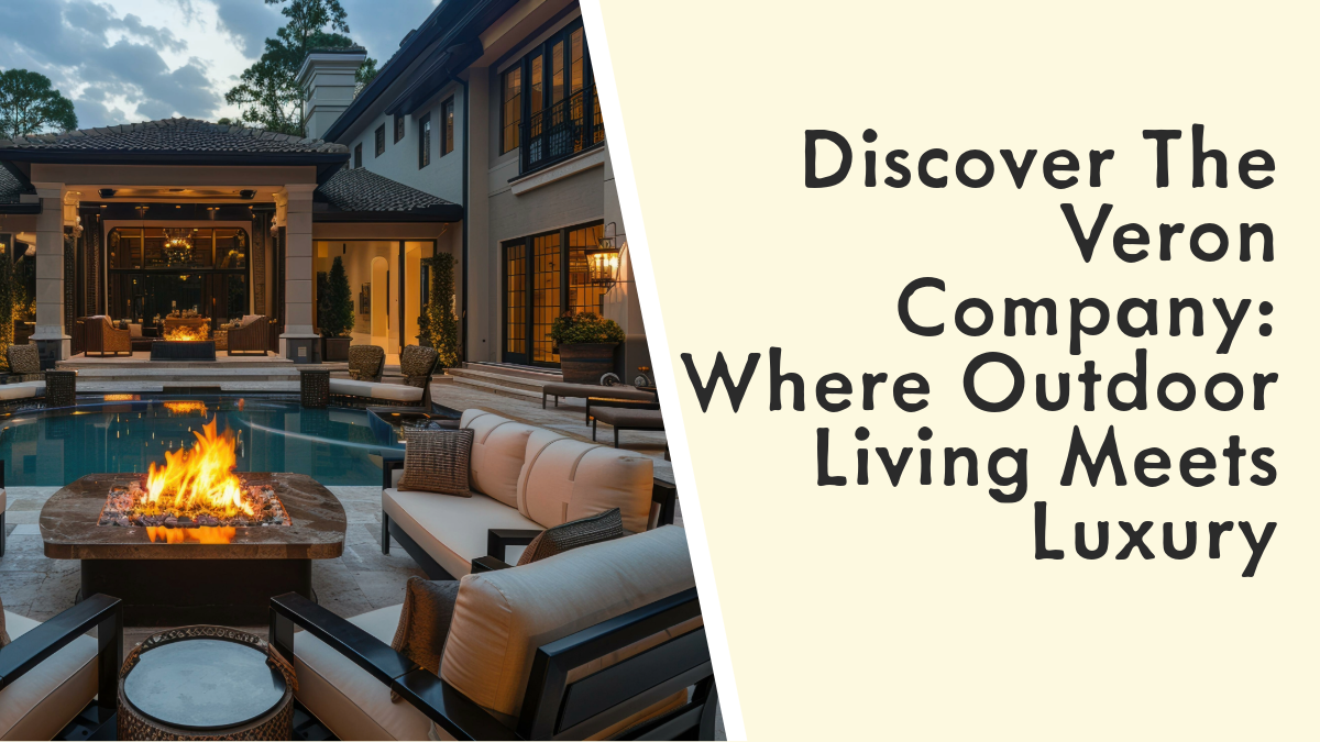 Discover The Veron Company: Where Outdoor Living Meets Luxury